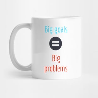 Big goals bring big problems Mug